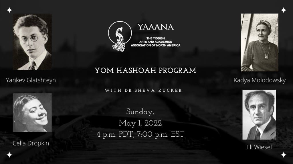 sheva zucker Past event poster advertising Yom Hashoah Program with Dr. Sheva Zucker, Sunday, May 1, 2022, 4 p.m. PDT, 7:00 p.m. EST, with images of Yiddish writers and poets: Yankev Glatshteyn, Celia Dropkin, Kadya Molodowsky, and Eli Wiesel.