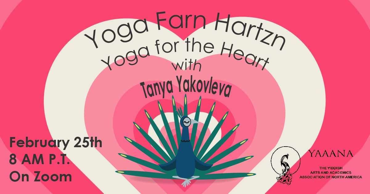 Yoga for Love A past event poster advertizing Yoga farn hartzn, yoga for the heart, with Tanya Yakovleva, February 25th, 8 p.m. PT on Zoom.