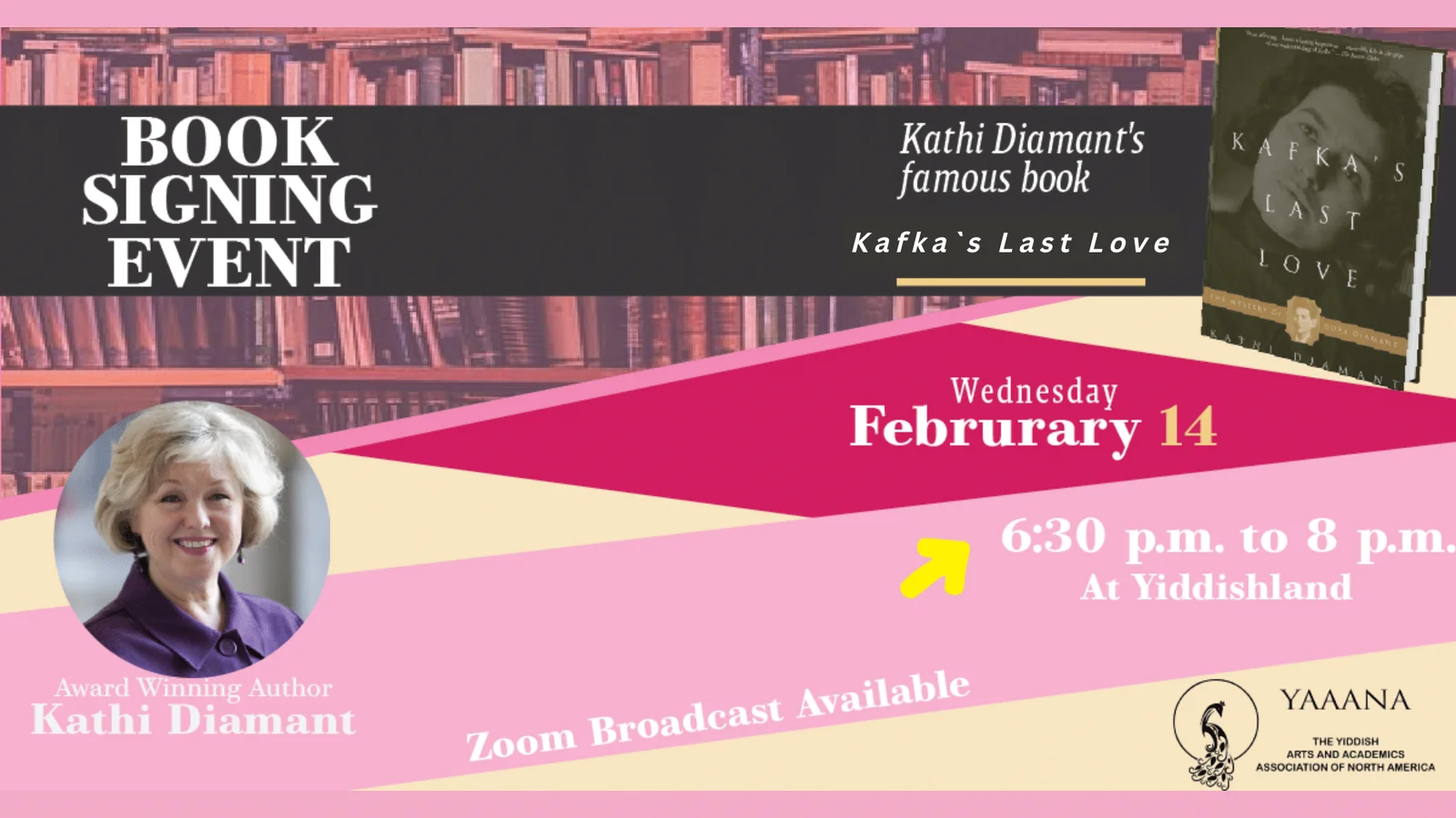 Events-22-1 smaller the text reads: "book signing event; kathi diamant's famous book "kafka's last love"; wednesday february 14, 6:30 to 8:00 pm at yiddishland; zoom broadcast available; there is a photo of the author with the caption "award winning author kathy diamant", an image of the book, and a background of book shelves