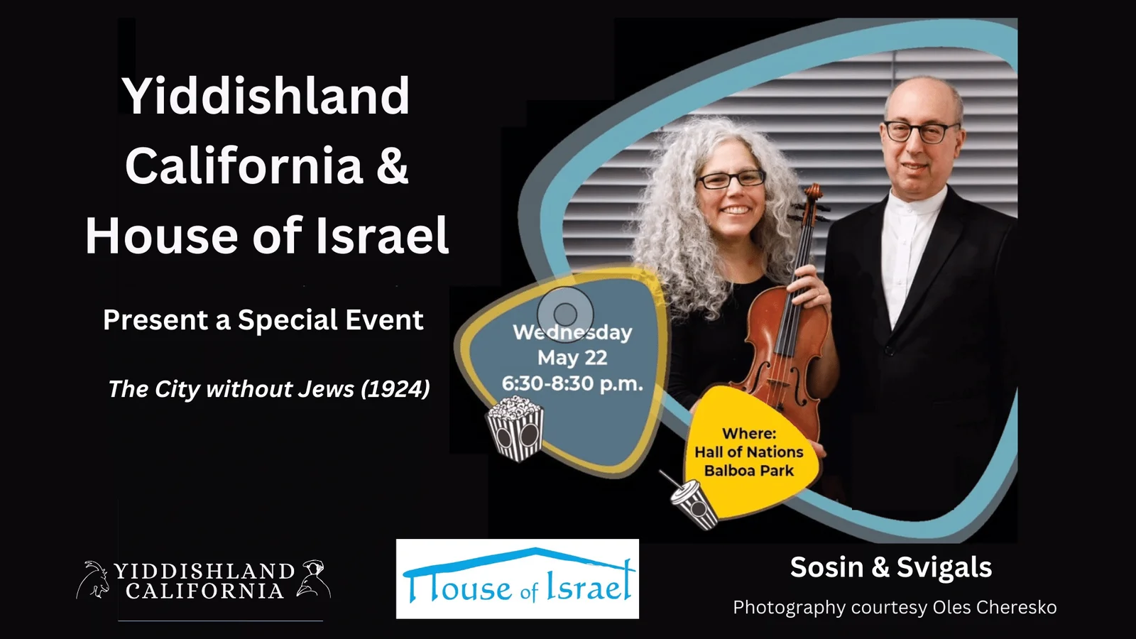 Events-28 smaller a photo of sosin and svigals with a violin, and text reads: yiddishland california and house of israel present a secial event "The City without Jews" (1924); wedneday may 22, 6:30-8:30 p.m."